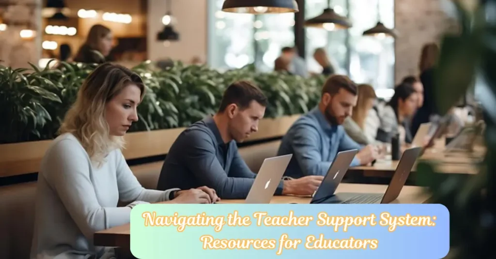 navigating the teacher support system resources for educators