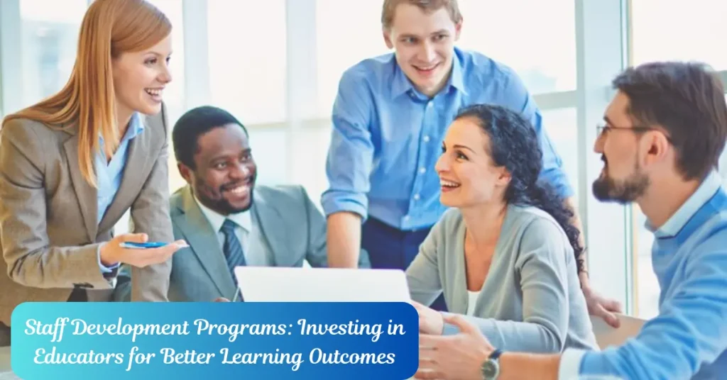 staff development programs investing in educators for better learning outcomes