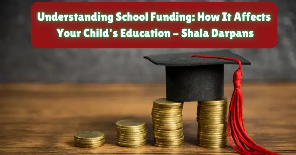 understanding school funding how It affects Your Child's Education - Shala Darpans