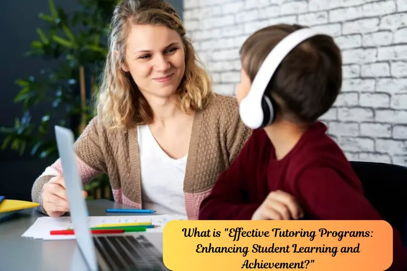 what is effective tutoring programs enhancing student learning and achievement