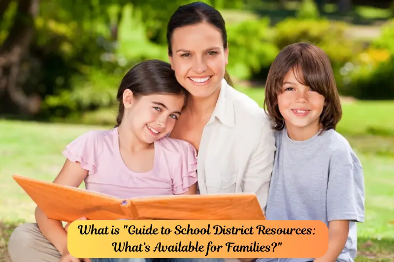 what is guide to school district resources what’s available for families
