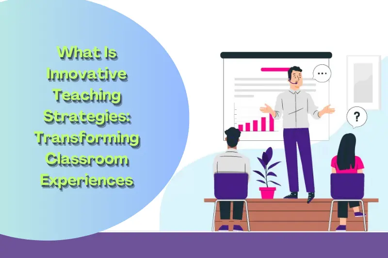 what is innovative teaching strategies transforming classroom experiences